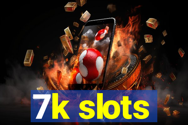 7k slots